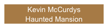 Kevin McCurdys 
Haunted Mansion